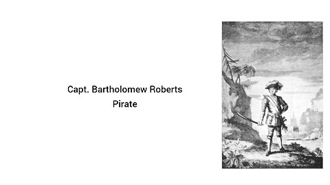 Capt. Bartholomew Roberts, Pirate