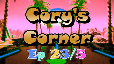 Cory's Corner: Ep 23/5