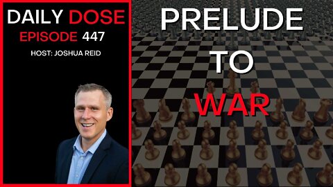 Ep. 447 | Prelude to War | The Daily Dose