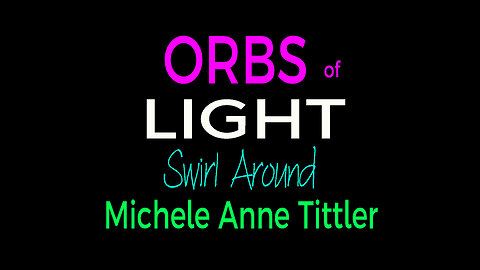 ORBS SURROUNDING MICHELE ANNE TITTLER - 5 minutes