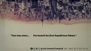 Strive Nation Podcast | S4E14 - "That time when... Fox hosted the first Republican Debate."