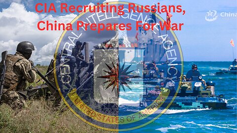 CIA Wants To Recruit Russians, China Preparing For All Out War, Ukraine Is Being Ukraine