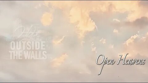 OPEN HEAVENS - HOPE OUTSIDE THE WALLS 08-14-22