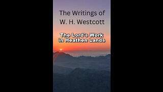 The Writings and Teachings of W. H. Westcott, The Lord's Work in Heathen Lands