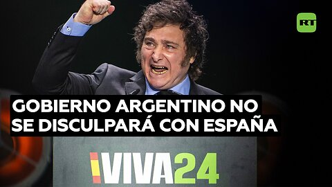 El Gobierno argentino no se disculpará con España por las críticas de Milei