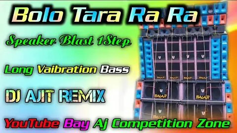 Bolo Tara Ra Ra ( Speaker Blast 1Step Long Vaibration Bass ) Dj Ajit Remix -AJ COMPETITION ZONE