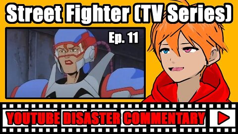 Youtube Disaster Commentary: Street Fighter (TV Series) Ep.11
