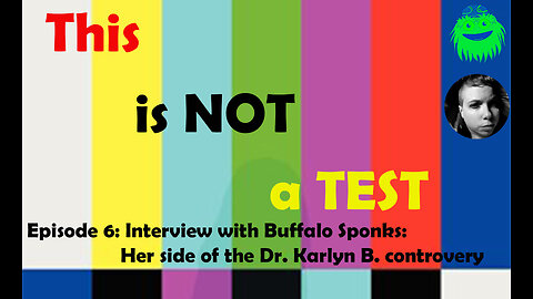 This is NOT a Test: EP 6 | Buffalo Sponks Speaks | Karlyn B. Exposed?