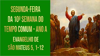 Evangelho Segunda-feira da 10ª Semana do Tempo Comum - Ano A Mt 5, 1-12