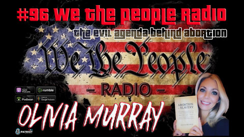 #96 We The People Radio w/ Olivia Murray - The Evil Agenda Behind Abortion
