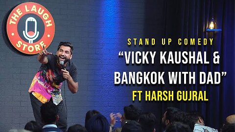 Vicky Kaushal & Bangkok with Dad - Stand Up comedy- Harsh Gujral