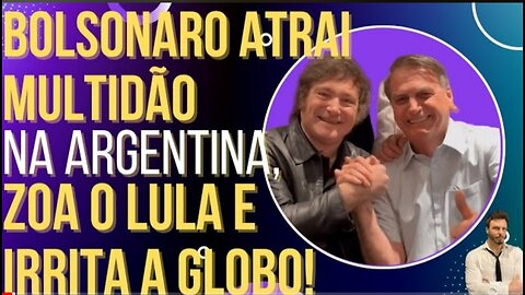 Bolsonaro attracts a crowd in Argentina, mocks Lula and irritates trash Globo