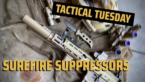 Surefire Suppressors, Best Of The Best?! - Tactical Tuesday