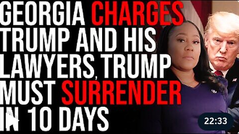 Georgia CHARGES Trump AND His Lawyers, Trump Must SURRENDER In 10 Days