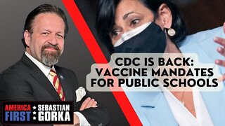 Sebastian Gorka FULL SHOW: CDC is back: Vaccine Mandates for Public Schools