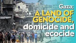 10 Minutes: Gaza; A Land Of Genocide, Domicide And Ecocide