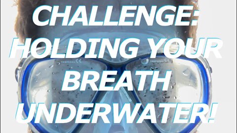 Independence Day Challenge: Holding my Breath Underwater