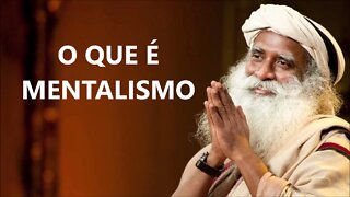 O QUE É MENTALISMO, SADHGURU, DUBLADO