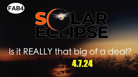 FAB FOUR - Solar Eclipse: Is it Really That Big of a Deal?