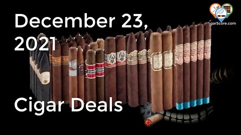 WHOA! That's a LOT OF CIGAR DEALS for 12/23/21