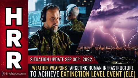 Situation Update, 9/30/22 - Weather weapons targeting human infrastructure...