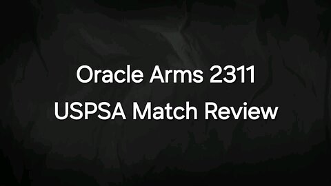 Oracle Arms 2311 USPSA Match Review