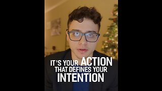 It’s your ACTION that defines your INTENTION