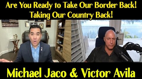 Michael Jaco & Victor Avila: Are You Ready to Take Our Border Back - Taking Our.. 1/29/24..