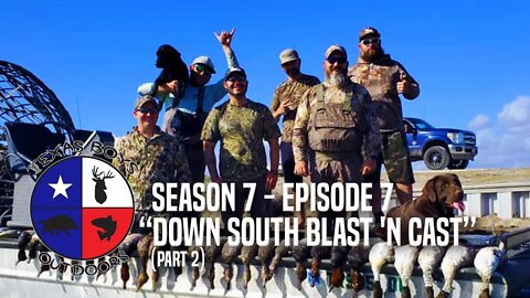 Texas Boys Outdoors - Season 7: Episode 7 "Down South Blast 'N Cast (Part 2)"