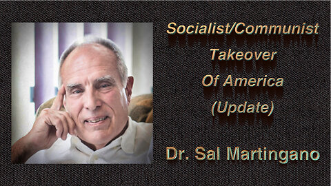 Dr. Sal Martingano: The Socialist/Communist Takeover Of America Update