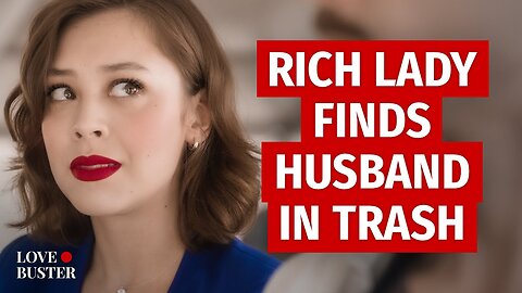 Rich Lady Finds Husband In Trash | @LoveBusterd -