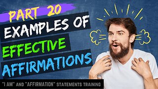 Pt 20 -Examples of EFFECTIVE affirmation statements that work