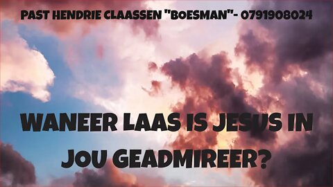 WANEER LAAS IS JESUS IN JOU GEADMIREER?|DAAGLIKSE WOORD BEDIENING|16.08.2022