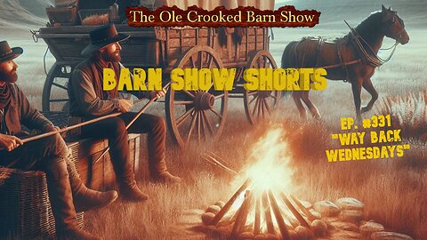 "Barn Show Shorts" Ep. #331 “Way Back Wednesdays”