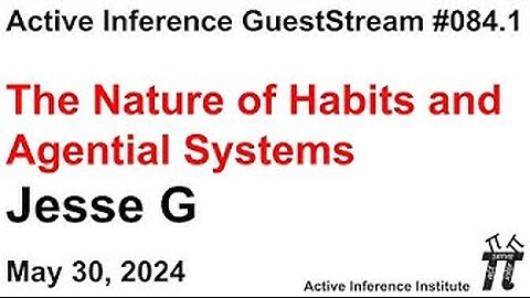 ActInf GuestStream 084.1 ~ "The Nature of Habits and Agential Systems", Jesse G