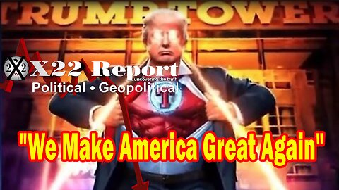 X22 Report HUGE Intel: Trump Lets Us Know We Are In The Final Battle, We Make America Great Again