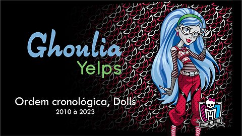 Monster High / Ghoulia Yelps / Chronological order, dolls from 2010 to 2023