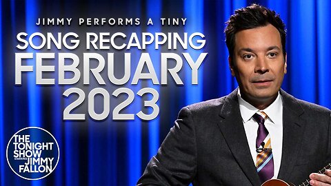 Jimmy Performs a Tiny Song Recapping February 2023 | The Tonight Show Starring Jimmy Fallon