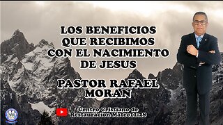 LOS BENEFICIOS QUE RECIBIMOS CON EL NACIMIENTO DE JESUS || PASTOR RAFAEL MORAN