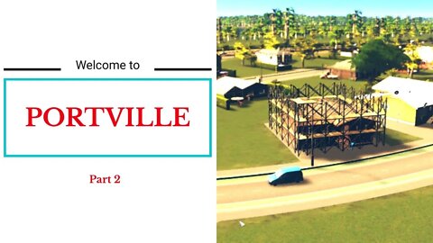 Welcome to Portville - Cities Skylines Build - Part 2