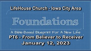 LifeHouse 021223 – Andy Alexander – “Foundations” sermon series (PT6) – From Believer to Receiver