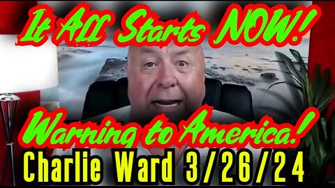 Charlie Ward SHOCKING INTEL 3.26.24 - It All Starts NOW! Warning to America!