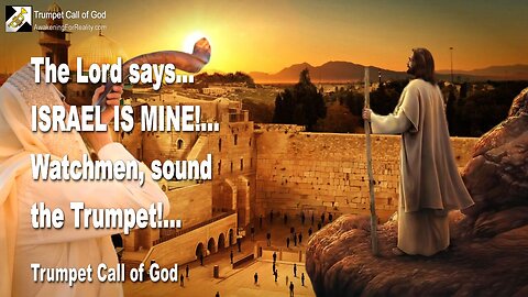 Nov 1, 2007 🎺 The Lord says... Israel is Mine!... Watchmen, sound the Trumpet