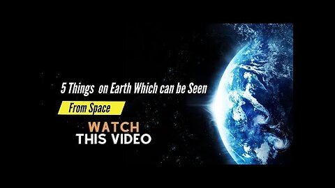 Interesting 5 Things on Earth which can be seen from the Space.