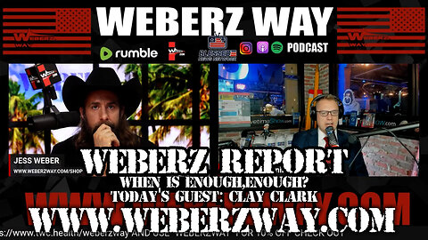 WEBERZ REPORT - WHEN IS ENOUGH, ENOUGH? TODAY'S GUEST: CLAY CLARK