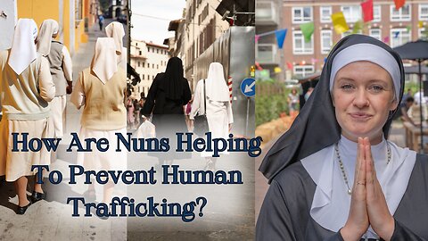 Sister Irene| How Are Nuns Helping To Prevent Human Trafficking?