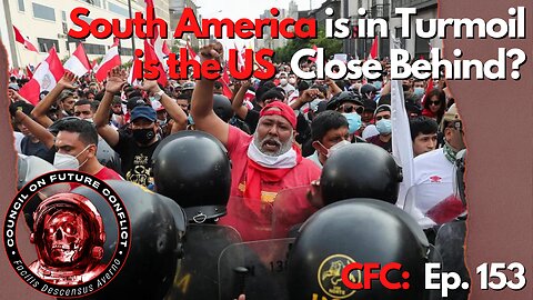 CFC Ep. 153: South America is in Turmoil, is the US close behind?