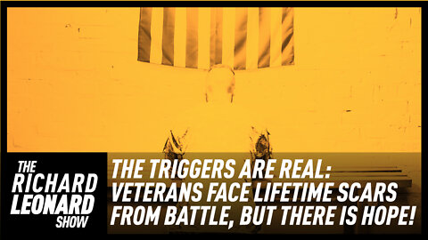 The Triggers Are Real: Veterans Face Lifetime Scars From Battle, But There is Hope!