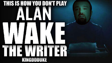 This is How You DON'T Play Alan Wake DLC Special 2 - The Writer - KingDDDuke - TiHYDP #58