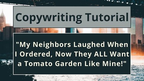 Copywriting Tutorial - "My Neighbors Laughed When I Ordered, Now They ALL Want a Tomato Garden"
